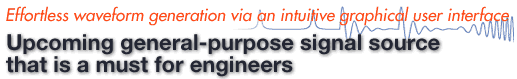 Effortless waveform generation viaa an intuitive graphical user interface; Upcoming general-perpose signal source that is a must of engineers